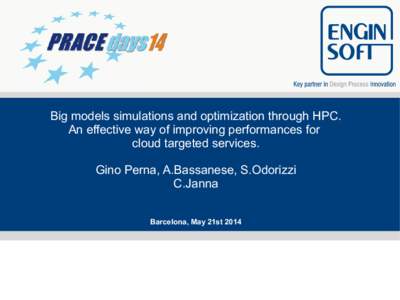Big models simulations and optimization through HPC. An effective way of improving performances for cloud targeted services. Gino Perna, A.Bassanese, S.Odorizzi C.Janna Barcelona, May 21st 2014