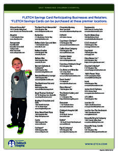 EAST TENNESSEE CHILDREN’S HOSPITAL  FLETCH Savings Card Participating Businesses and Retailers. *FLETCH Savings Cards can be purchased at these premier locations. 9 Round Knoxville*