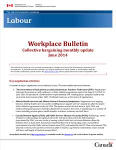 Workplace Bulletin Collective bargaining monthly update June 2014 All content from Labour.gc.ca is currently transitioning to Canada.ca as part of the Government’s initiative of web consolidation. To facilitate seamles