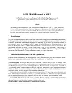 SciDB DBMS Research at M.I.T. Michael Stonebraker, Jennie Duggan, Leilani Battle, Olga Papaemmanouil {stonebraker, jennie, leilani}@csail.mit.edu, [removed] Abstract This paper presents a snapshot of some of o