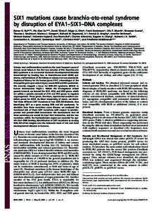 SIX1 mutations cause branchio-oto-renal syndrome by disruption of EYA1–SIX1–DNA complexes Rainer G. Rufa,b,c, Pin-Xian Xuc,d,e, Derek Silviusd, Edgar A. Ottoa, Frank Beekmanna, Ulla T. Muerba, Shrawan Kumarf, Thomas 