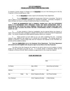 CITY OF SANDUSKY PROSECUTOR’S FIELD FORM INSTRUCTIONS To request a criminal charge (or charges) you are REQUIRED to do all of the following prior to the City Prosecutor’s Office considering your case: 1.