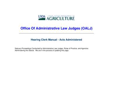 Office Of Administrative Law Judges (OALJ) Hearing Clerk Manual - Acts Administered Statuary Proceedings Conducted by Administrative Law Judges, Rules of Practice, and Agencies Administering the Statute. We are in the pr