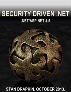 SECURITY DRIVEN .NET .NET/ASP.NET 4.5 STAN DRAPKIN. OCTOBER 2013.  SECURITY DRIVEN .NET
