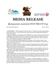MEDIA RELEASE Quispamsis awarded 2016 TELUS Cup For Immediate Release June 3, 2014