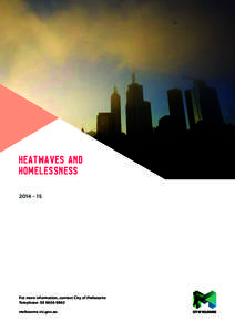 HEATWAVES AND HOMELESSNESSFor more information, contact City of Melbourne Telephone: 