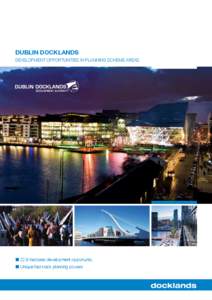 Dublin Docklands  DEVELOPMENT Opportunities in planning scheme areas ■■ 22.8 hectares development opportunity ■■ Unique fast track planning powers