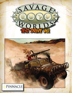 Test Drive V6!  Get Savage! Welcome to Savage Worlds™, Pinnacle’s streamlined roleplaying system for any setting! Here you’ll find everything