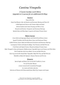 Cantina Vinopolis 2 Course Sunday Lunch Menu Upgrade to 3 courses for an additional £4.95pp Starters Soup of the Day Deep Fried Risotto Cake with Rocket and Parmesan Shaving and Pesto Oil