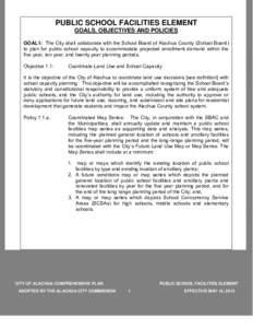 PUBLIC SCHOOL FACILITIES ELEMENT GOALS, OBJECTIVES AND POLICIES GOAL1: The City shall collaborate with the School Board of Alachua County (School Board) to plan for public school capacity to accommodate projected enrollm