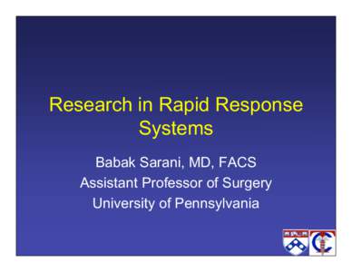 Research in Rapid Response Systems Babak Sarani, MD, FACS Assistant Professor of Surgery University of Pennsylvania