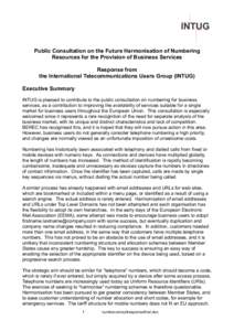 Public Consultation on the Future Harmonisation of Numbering Resources for the Provision of Business Services Response from the International Telecommunications Users Group (INTUG) Executive Summary INTUG is pleased to c