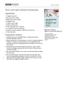 bbc.co.uk/food  Rum and raisin baked cheesecake Ingredients 10 digestive biscuits 50g/1¾oz butter, melted