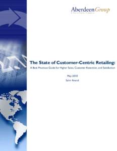The State of Customer-Centric Retailing: A Best Practices Guide for Higher Sales, Customer Retention, and Satisfaction May 2010 Sahir Anand  The State of Customer-Centric Retailing
