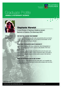 Graduate Profile Animal & Veterinary Science Stephanie Warwick Current Doctor of Veterinary Medicine student Bachelor of Science (Pre-Veterinary) 2010