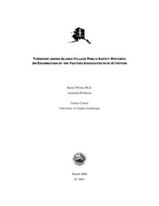 TURNOVER AMONG ALASKA VILLAGE PUBLIC SAFETY OFFICERS: AN EXAMINATION OF THE FACTORS ASSOCIATED WITH ATTRITION Darryl Wood, Ph.D. Assistant Professor Justice Center