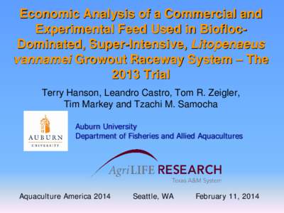 Economic Analysis of a Commercial and Experimental Feed Used in BioflocDominated, Super-Intensive, Litopenaeus vannamei Growout Raceway System – The 2013 Trial Terry Hanson, Leandro Castro, Tom R. Zeigler, Tim Markey a