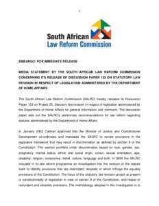 1  EMBARGO: FOR IMMEDIATE RELEASE MEDIA STATEMENT BY THE SOUTH AFRICAN LAW REFORM COMMISSION CONCERNING ITS RELEASE OF DISCUSSION PAPER 133 ON STATUTORY LAW