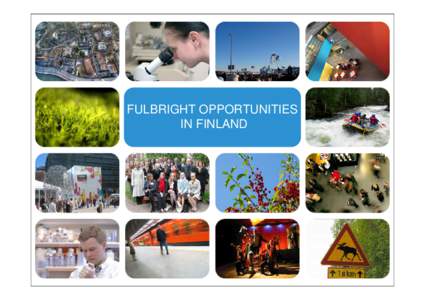 FULBRIGHT OPPORTUNITIES IN FINLAND Finland… • …engages in world leading research, offers high quality academic programs, and is