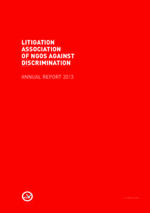 LITIGATION ASSOCIATION OF NGOS AGAINST DISCRIMINATION ANNUAL REPORT 2013