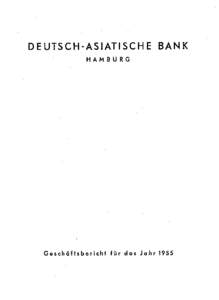 DEUTSCH-ASIATISCHE BANK HAMBURG Geschäftsbericht für das Jahr 1955  DEUTSCH-ASIATISCHE BANK