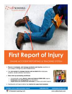 First Report of Injury ONLINE ACCIDENT REPORTING & TRACKING SYSTEM  Record, investigate, and manage accidents and injuries anywhere on your campus, through any web-enabled device.  Use one system to manage injuries