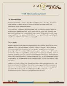 Youth Volunteer Recruitment The search for youth “Youth involvement” is a common catch phrase heard everywhere these days. It can mean a variety of things but almost always pertains to youth voting or contributing to