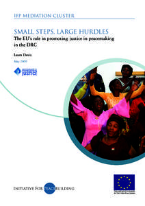 IFP Mediation Cluster  Small steps, large hurdles The EU’s role in promoting justice in peacemaking in the DRC Laura Davis