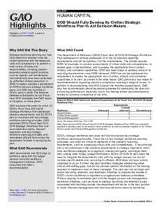 GAO[removed]Highlights, HUMAN CAPITAL: DOD Should Fully Develop Its Civilian Strategic Workforce Plan to Aid Decision Makers