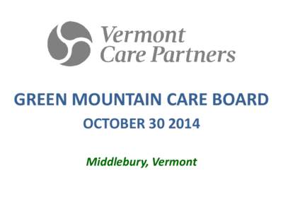 GREEN MOUNTAIN CARE BOARD OCTOBER[removed]Middlebury, Vermont A partnership between the Vermont Council of Developmental and Mental Health Services and