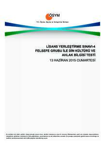 T.C. Ölçme, Seçme ve Yerleştirme Merkezi  LİSANS YERLEŞTİRME SINAVI-4 FELSEFE GRUBU İLE DİN KÜLTÜRÜ VE AHLAK BİLGİSİ TESTİ 13 HAZİRAN 2015 CUMARTESİ