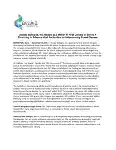 Avaxia Biologics, Inc. Raises $2.2 Million in First Closing of Series A Financing to Advance Oral Antibodies for Inflammatory Bowel Disease LEXINGTON, Mass. – November 10, 2011 – Avaxia Biologics, Inc., a privately-h