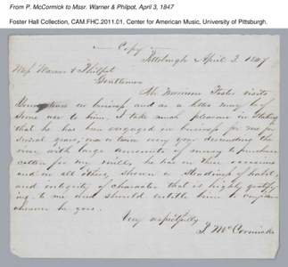 From P. McCormick to Mssr. Warner & Philpot, April 3, 1847 Foster Hall Collection, CAM.FHC[removed], Center for American Music, University of Pittsburgh. 