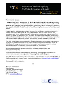 For immediate release  CMA Announces Recipients of 2014 Media Awards for Health Reporting Sept. 30, 2014 (Ottawa) – The Canadian Medical Association (CMA) is proud today to announce the recipients of the 2014 Media Awa