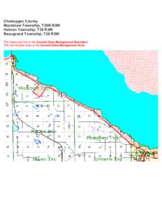 Cheboygan County Mackinaw Township, T39N R3W Hebron Township, T38 R3W Beaugrand Township, T38 R2W The heavy red line is the Coastal Zone Management Boundary The red hatched area is the Coastal Zone Management Area