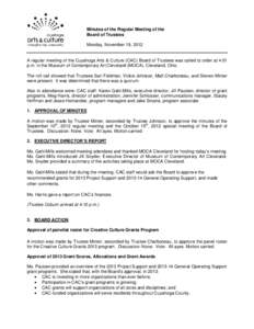Minutes of the Regular Meeting of the Board of Trustees Monday, November 19, 2012 A regular meeting of the Cuyahoga Arts & Culture (CAC) Board of Trustees was called to order at 4:01 p.m. in the Museum of Contemporary Ar
