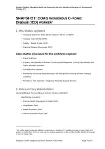 Northern Territory Aboriginal Health and Community Services Workforce Planning and Development Strategy 2012 SNAPSHOT: COAG INDIGENOUS CHRONIC DISEASE (ICD) WORKER1 1.	
  Workforce	
  segment	
  