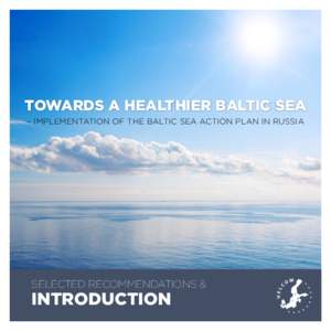 TOWARDS A HEALTHIER BALTIC SEA – IMPLEMENTATION OF THE BALTIC SEA ACTION PLAN IN RUSSIA selected recommendations &  introduction