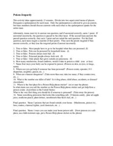 Poison Jeopardy This activity takes approximately 15 minutes. Divide into two equal-sized teams of players. Designate a spokesperson for each team. Only the spokesperson is allowed to give an answer, but team members sho