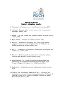 Adopt-a-Book List of adopted books 1. A sane patient, My experiences in a lunatic asylum, London, [removed]Althaus, J - Diseases of the nervous system: their prevalence and pathology, London, [removed]Barlow, J - On man`