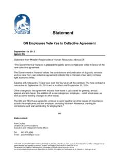 Statement GN Employees Vote Yes to Collective Agreement September 19, 2012 Iqaluit, NU Statement from Minister Responsible of Human Resources, Monica Ell: “The Government of Nunavut is pleased the public service employ