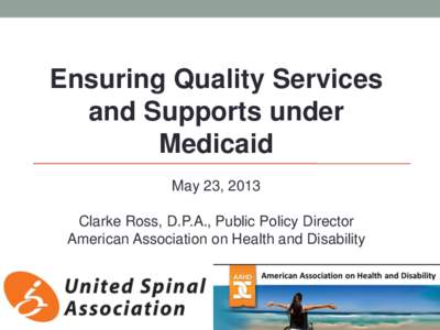 “Ensuring Quality Services and Supports under Medicaid”   AAHD and United Spinal  May 23 (2:00 pm), 2013  Clarke Ross
