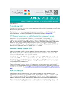 15th May[removed]Federal Budget 2011 You can find a summary of the main issues impacting private hospitals that were announced in the Budget on the APHA website. The main item is the renewed proposal to impose a means test