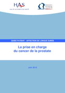 GUIDE PATIENT - AFFECTION DE LONGUE DURÉE  La prise en charge du cancer de la prostate  Juin 2010