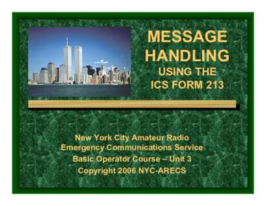 MESSAGE HANDLING USING THE ICS FORM 213  New York City Amateur Radio