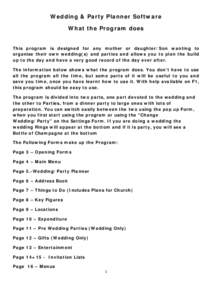 Wedding & Party Planner Software What the Program does This program is designed for any mother or daughter/Son wanting to organise their own wedding(s) and parties and allows you to plan the build up to the day and have 