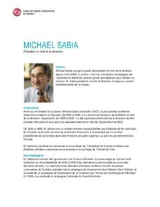 MICHAEL SABIA Président et chef et la direction PROFIL Michael Sabia occupe le poste de président et chef de la direction depuis mars 2009. À ce titre, il fixe les orientations stratégiques de