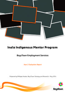 Inala Indigenous Mentor Program BoysTown Employment Services Year 2 Evaluation Report  Prepared by Philippa Hawke, BoysTown Strategy and Research - May 2014