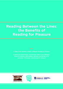 Reading Between the Lines: the Benefits of Reading for Pleasure A Study of the Benefits to Adults of Regular Reading for Pleasure A report from Quick Reads, in partnership with Dr Josie Billington,