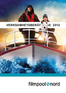 Verksamhetsberättelse 2012  Ansvarig utgivare: Susann Jonsson, Filmpool Nord AB Redaktör: Katja Härkönen, Filmpool Nord AB Grafisk form och produktion: Kalasbra reklam,  Tryck: HS Copy, Lule